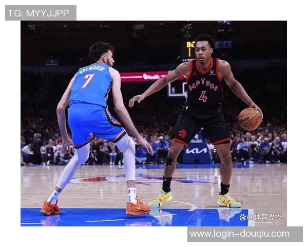 30雷霆与猛龙精彩对决全场录像回放分析与精彩瞬间集锦